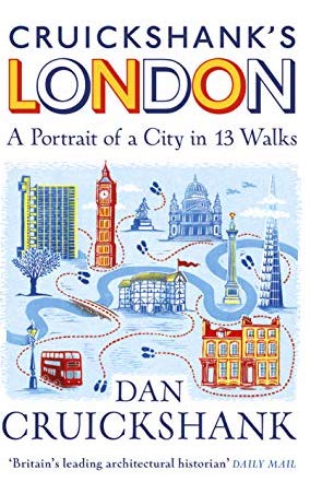 Cruickshank’s London- A Portrait of a City in 13 Walks