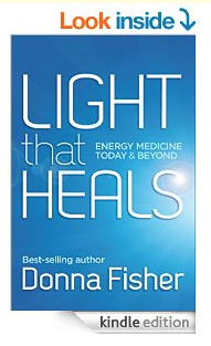 Light That Heals: Energy Medicine Today & Beyond by Donna Fisher