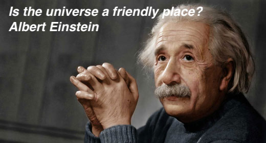 Is the universe a friendly place Albert Einstein