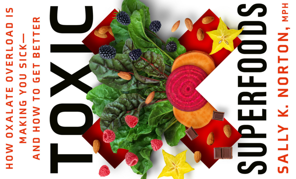 Toxic superfoods Oxylates Sally K Norton